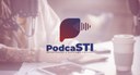 Episódio 7 do PodcaSTI destaca novo painel de monitoramento de processos