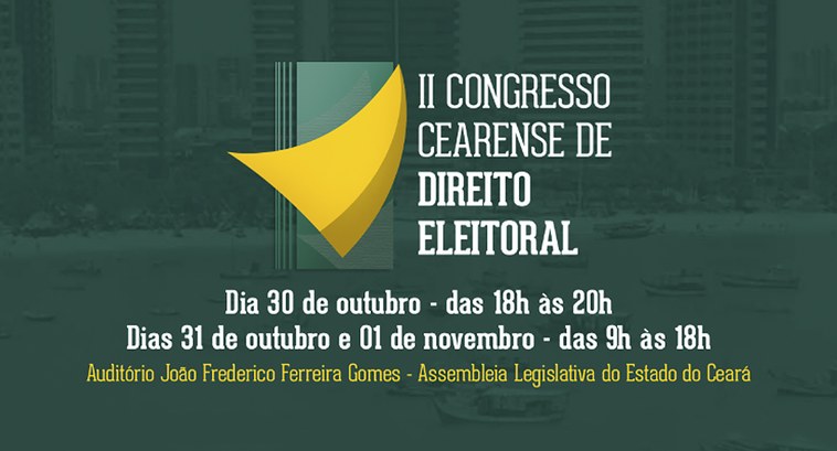 II CONCEDE: Congresso Cearense de Direito Eleitoral Essa é a segunda edição do evento agendado para os dias 30 / 31 de outubro e 01 de novembro