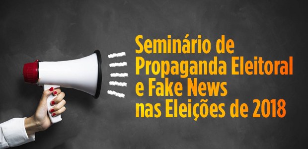 Seminário EJE propaganda eleitoral e fake news