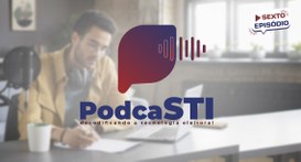 6º episódio do PodcaSTI: Sabiá, o portal de inteligência e análise de negócios do TRE-SE