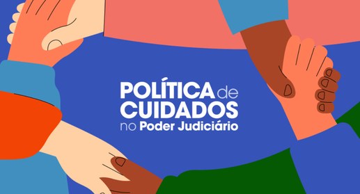 Material educativo integra a elaboração da Política de Cuidados no Poder Judiciário