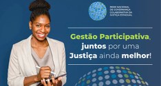 Gestão Participativa: Juntos por uma Justiça ainda melhor!