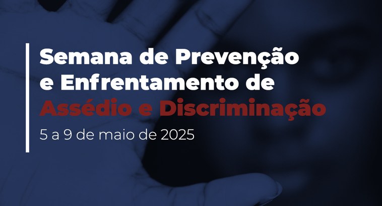 TRE-SE promove a semana de Prevenção e Enfrentamento do Assédio e Discriminação A campanha acontece entre os dias 5 e 9 de maio de 2025