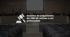 TRE-SE Volta das sessões presenciais